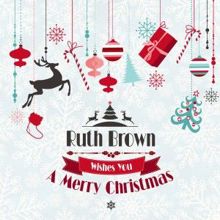 Ruth Brown: Ruth Brown Wishes You a Merry Christmas