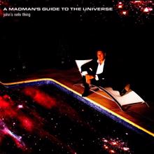 John Hanlon: A Madman's Guide To The Universe