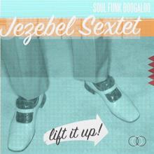 The Jezebel Sextet: Lift It Up