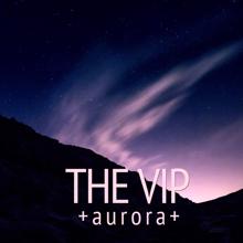 The Vip: Aurora