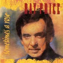 Ray Price: Sometimes A Rose