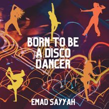 Emad Sayyah: Born to Be a Disco Dancer