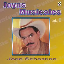 Joan Sebastian: Joyas Musicales, Vol. 1: Aunque Me Duela El Alma