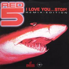 Red 5: I Love You…Stop! (Remixes)