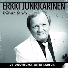Erkki Junkkarinen: Ystävän Laulu - 25 Unohtumatonta Laulua