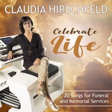 Claudia Hirschfeld: Celebrate Life (20 Songs for Funeral and Memorial Services)