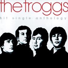 The Troggs: Hit Single Anthology