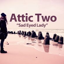 Attic Two: Sad Eyed Lady