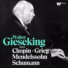 Walter Gieseking: Walter Gieseking Plays Chopin, Mendelssohn, Schumann & Grieg