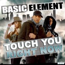 Basic Element: Touch You Right Now