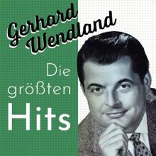 Gerhard Wendland: Gerhard Wendland - Die Größten Hits