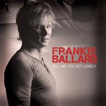 Frankie Ballard: Tell Me You Get Lonely (Album Version)
