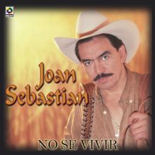 Joan Sebastian: No Sé Vivir