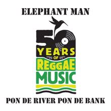 Elephant Man: Pon De River, Pon De Bank