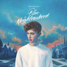 Troye Sivan: Blue Neighbourhood