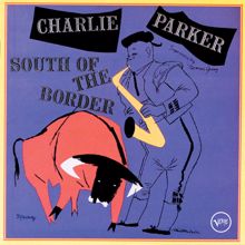 Charlie Parker: South Of The Border