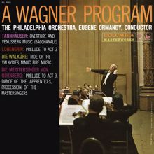 Eugene Ormandy: Wagner: Orchestral Music from Tannhäuser, Lohengrin, Walküre and Meistersinger (Remastered)