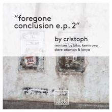 Cristoph: Foregone Conclusion EP 2