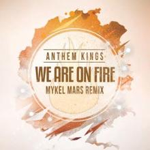 Anthem Kings: We Are on Fire (Mykel Mars Ibiza Remix)