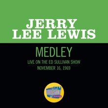 Jerry Lee Lewis: Great Balls Of Fire/What'd I Say/Whole Lotta Shakin' Goin' On (Medley/Live On The Ed Sullivan Show, November 16, 1969) (Great Balls Of Fire/What'd I Say/Whole Lotta Shakin' Goin' OnMedley/Live On The Ed Sullivan Show, November 16, 1969)