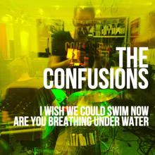 The Confusions: I Wish We Could Swim Now