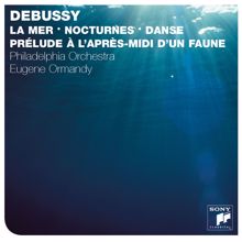 Eugene Ormandy: Debussy: La mer, Prélude à l'après-midi d'un faune, Danse, & Nocturnes