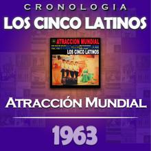 Los Cinco Latinos: Los Cinco Latinos Cronología - Atracción Mundial (1963)