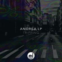 Andrea LP: Tripping