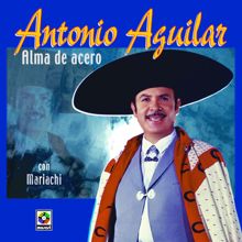 Antonio Aguilar: Alma De Acero