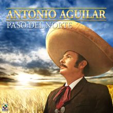 Antonio Aguilar: Paso Del Norte