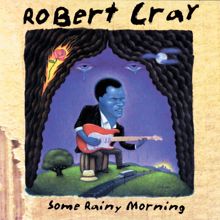 The Robert Cray Band: Some Rainy Morning