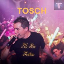 Tosch: I'll Be There