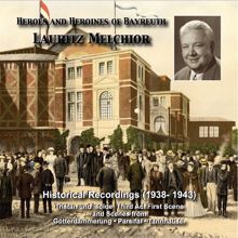 Lauritz Melchior: Heroes and Heroines of Bayreuth: Lauritz Melchior (Historical Recordings 1938-1943)