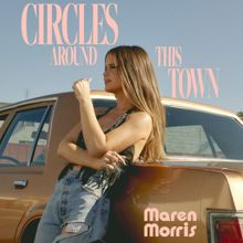 Maren Morris: Circles Around This Town