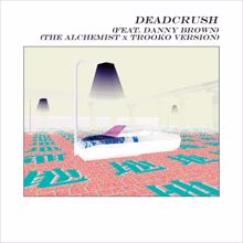 alt-J: Deadcrush (feat. Danny Brown) (Alchemist x Trooko Version)