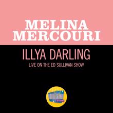 Melina Mercouri: Illya Darling (Live On The Ed Sullivan Show, April 30, 1967) (Illya DarlingLive On The Ed Sullivan Show, April 30, 1967)