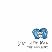 The Band Perry: Stay In The Dark