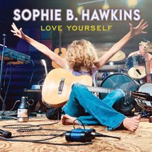 Sophie B. Hawkins: Love Yourself