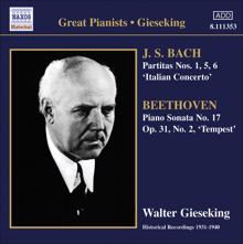 Walter Gieseking: Bach, J.S.: Partitas Nos. 1, 5, 6 / Italian Concerto / Beethoven, L. Van: Piano Sonata No. 17, "Tempest" (Gieseking) (1934-1940)