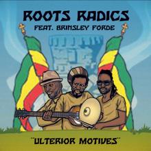 Roots Radics: Ulterior Motives (feat. Brinsley Forde)