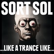 Sort Sol: ...Like A Trance Like...