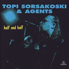 Topi Sorsakoski & Agents: Half and Half (Remastered)