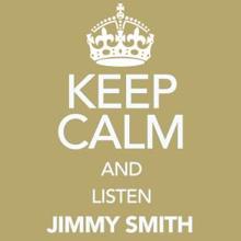 Jimmy Smith: Keep Calm and Listen Jimmy Smith