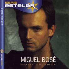 Miguel Bose: Morir De Amor