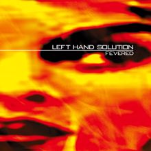 Left Hand Solution: Fevered (25 Year Edition)