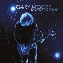 Gary Moore: Bad for You Baby