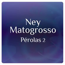 Ney Matogrosso: Pérolas 2 Com Ney Matogrosso