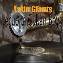 Lecuona Cuban Boys: Latin Giants