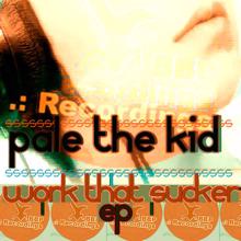 Pale The Kid: Work That Sucker EP