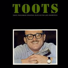 Toots Thielemans: Whistles, Plays Guitar And Harmonica